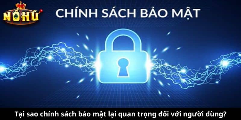 Tại sao chính sách bảo mật lại quan trọng đối với người dùng?