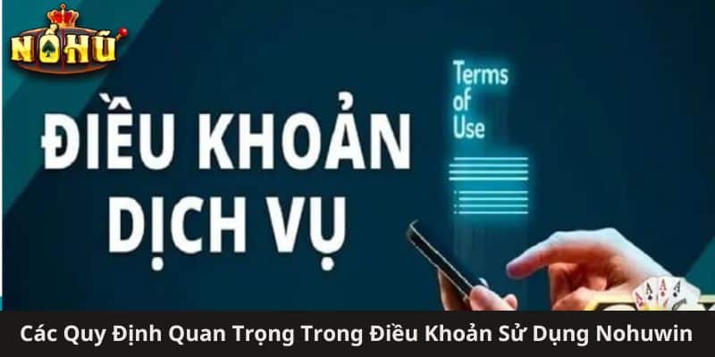 Các Quy Định Quan Trọng Trong Điều Khoản Sử Dụng Nohuwin