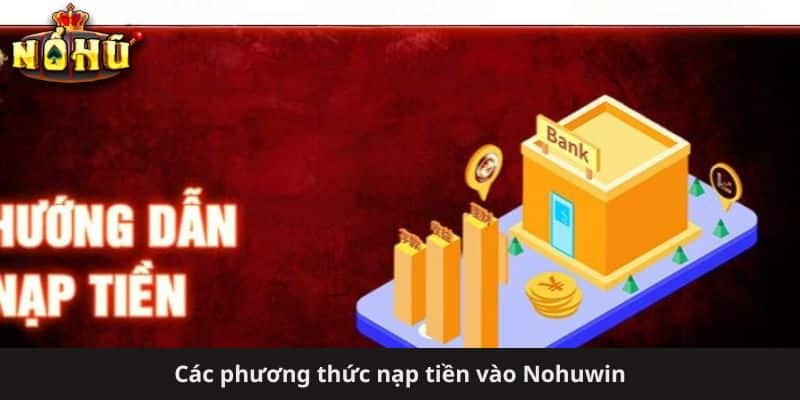 Các phương thức nạp tiền vào Nohuwin