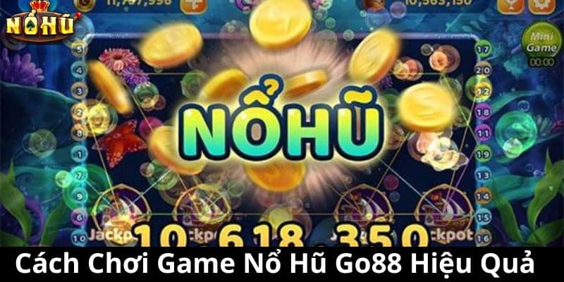 Cách Chơi Game Nổ Hũ Go88 Hiệu Quả