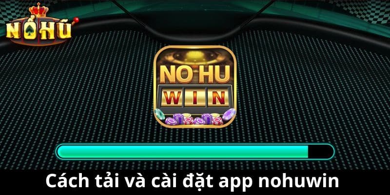 Cách tải và cài đặt app nohuwin