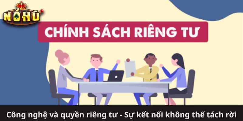 Công nghệ và quyền riêng tư - Sự kết nối không thể tách rời