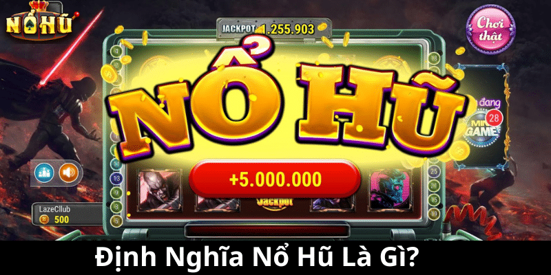 Định Nghĩa Nổ Hũ Là Gì?