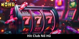 Khám Phá Thế Giới Hấp Dẫn Của Hit Club Nổ Hũ - Trải Nghiệm Chơi Game Đỉnh Cao
