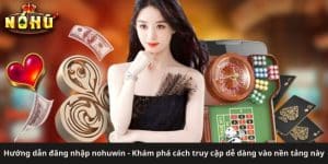 Hướng dẫn đăng nhập nohuwin - Khám phá cách truy cập dễ dàng vào nền tảng này