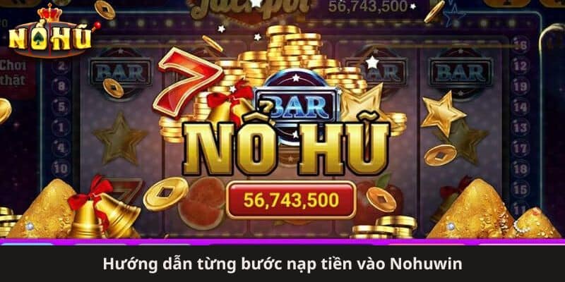 Hướng dẫn từng bước nạp tiền vào Nohuwin