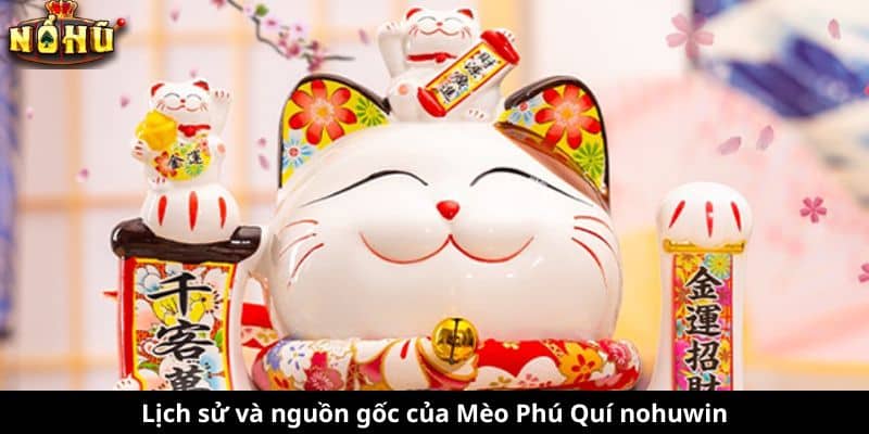 Lịch sử và nguồn gốc của Mèo Phú Quí nohuwin