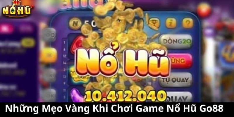 Những Mẹo Vàng Khi Chơi Game Nổ Hũ Go88