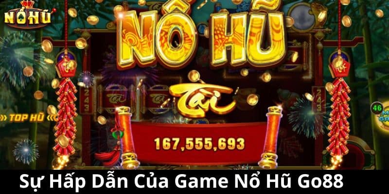 Sự Hấp Dẫn Của Game Nổ Hũ Go88