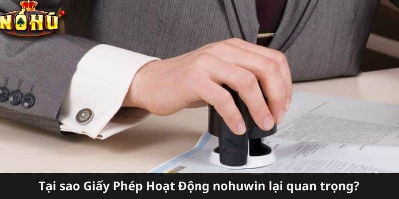 Tại sao Giấy Phép Hoạt Động nohuwin lại quan trọng?