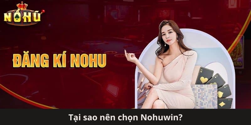 Tại sao nên chọn Nohuwin?