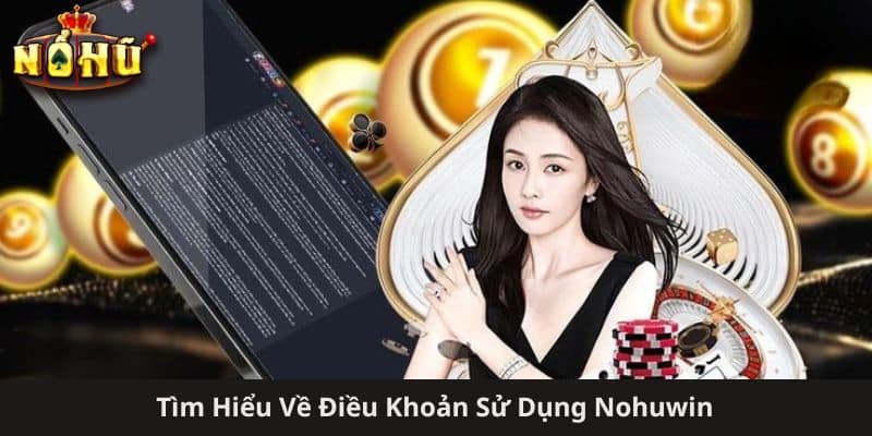 Tìm Hiểu Về Điều Khoản Sử Dụng Nohuwin
