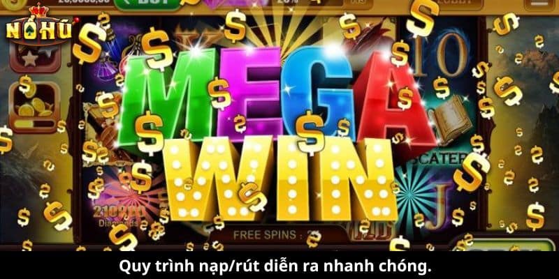 Quy trình nạp/rút diễn ra nhanh chóng.